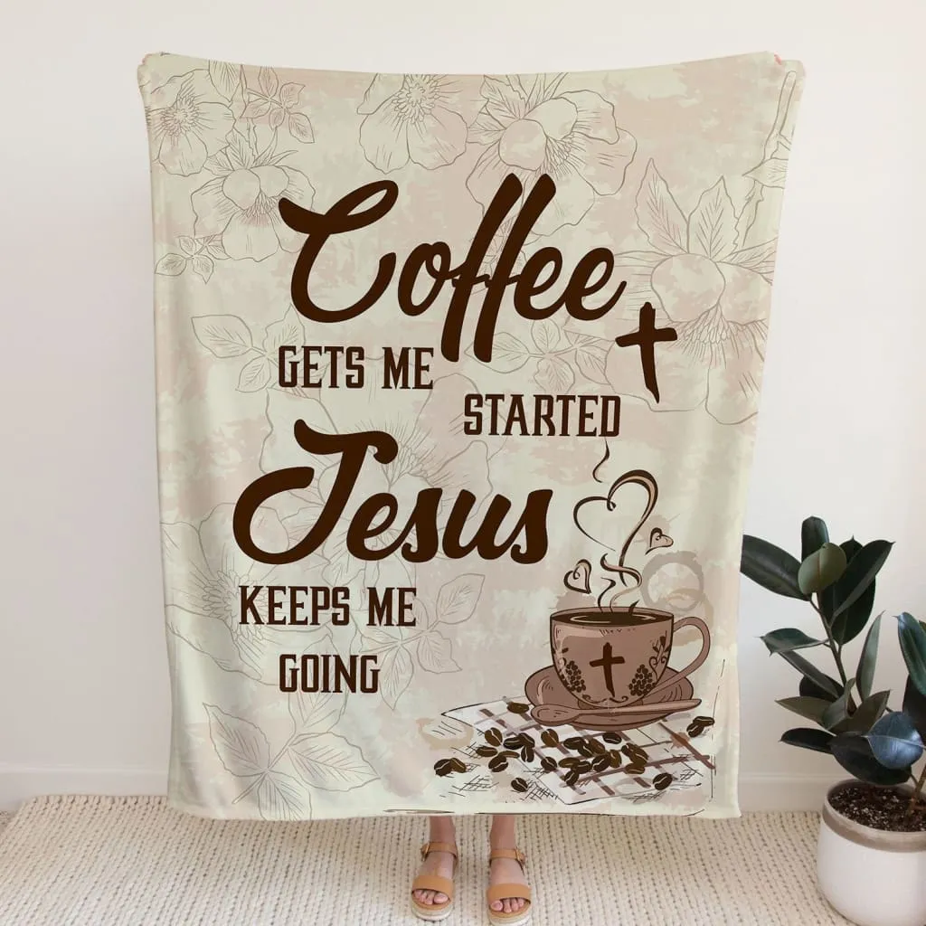 Coffee Get Me Started Jesus Keeps Me Going Fleece Blanket - Christian Blanket - Bible Verse Blanket